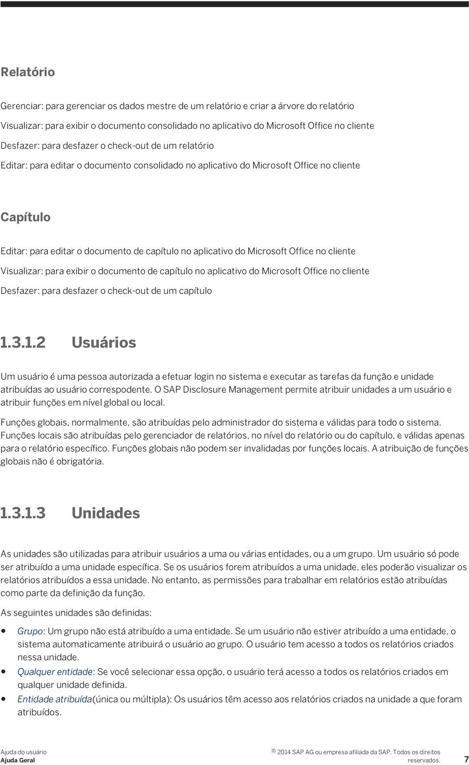 aplicativo do Microsoft Office no cliente Visualizar: para exibir o documento de capítulo no aplicativo do Microsoft Office no cliente Desfazer: para desfazer o check-out de um capítulo 1.