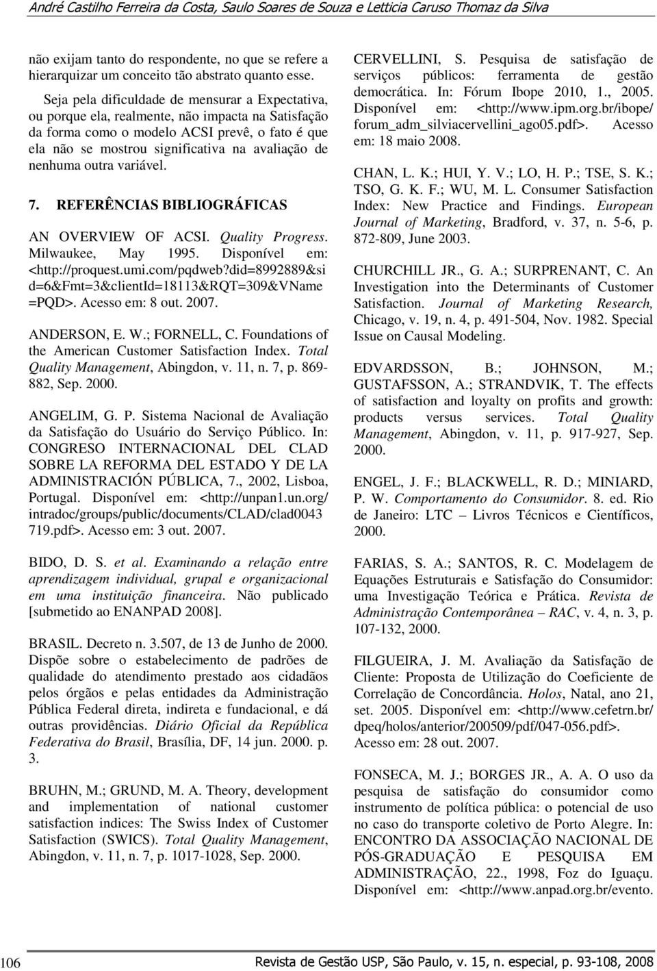 nenhuma outra variável. 7. REFERÊNCIAS BIBLIOGRÁFICAS AN OVERVIEW OF ACSI. Quality Progress. Milwaukee, May 1995. Disponível em: <http://proquest.umi.com/pqdweb?