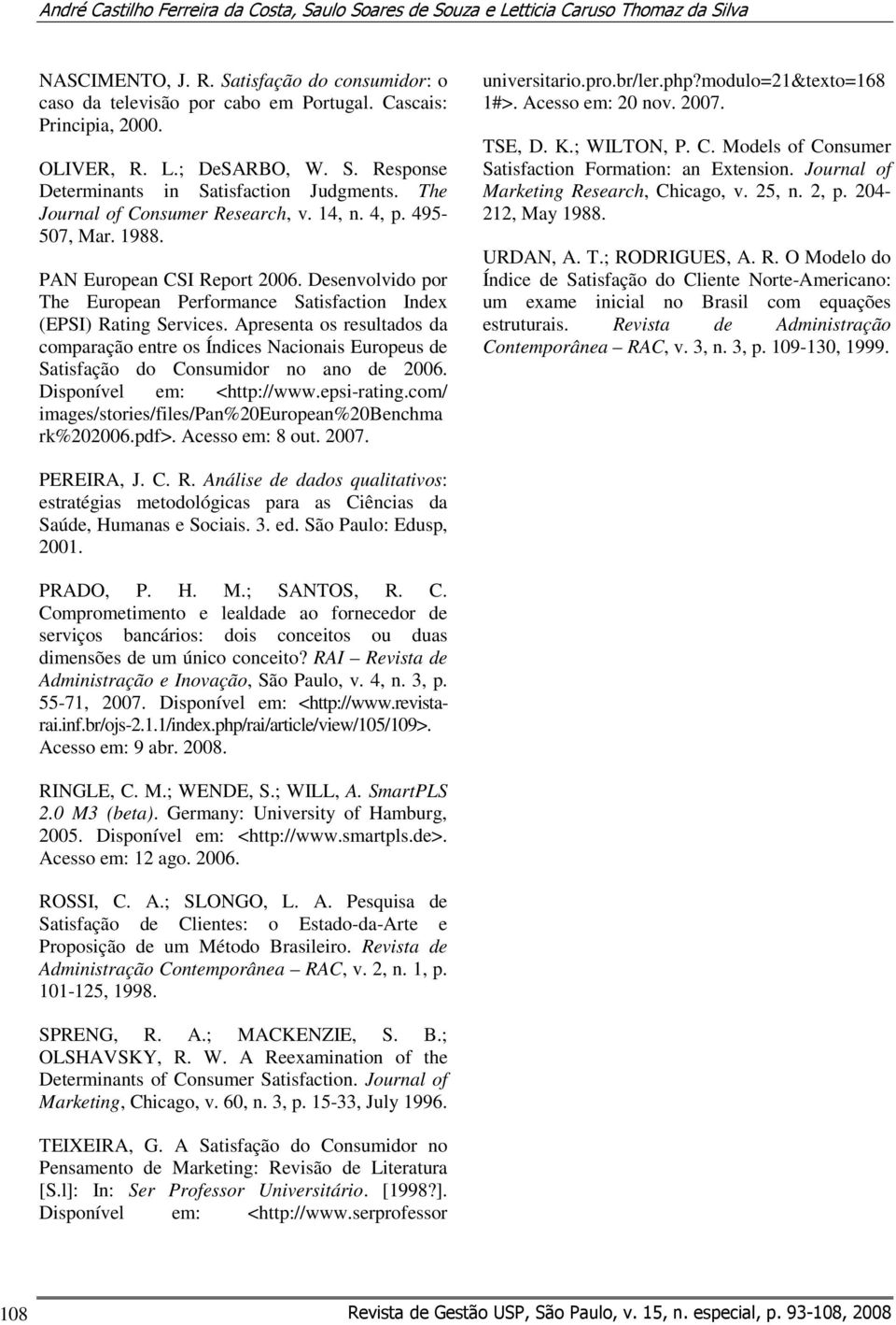 PAN European CSI Report 2006. Desenvolvido por The European Performance Satisfaction Index (EPSI) Rating Services.