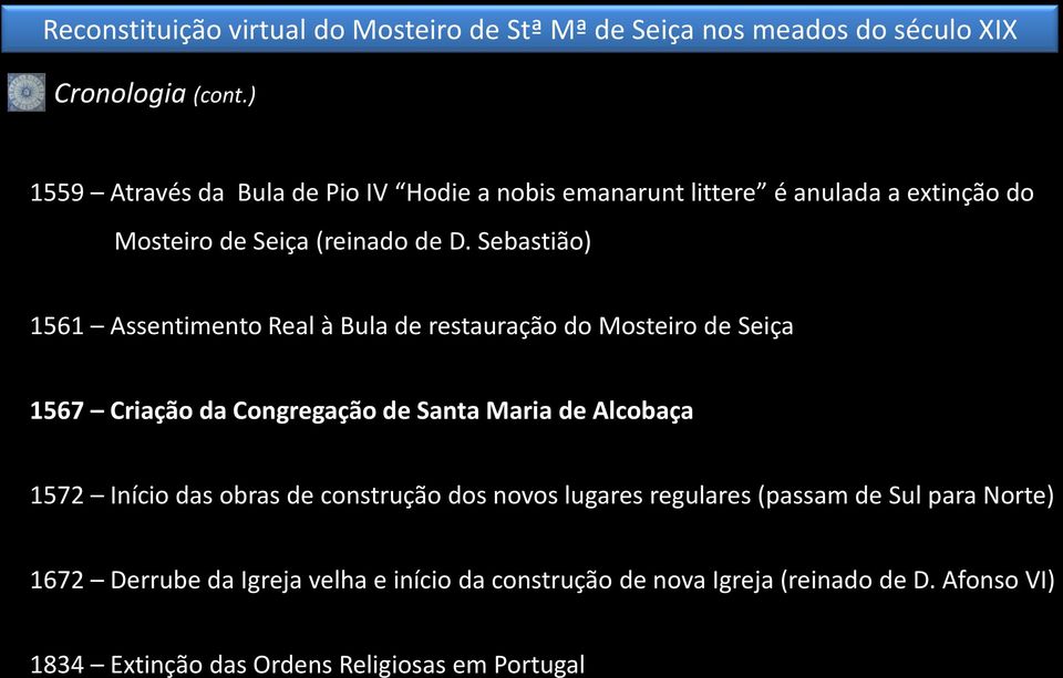 Sebastião) 1561 Assentimento Real à Bula de restauração do Mosteiro de Seiça 1567 Criação da Congregação de Santa Maria de