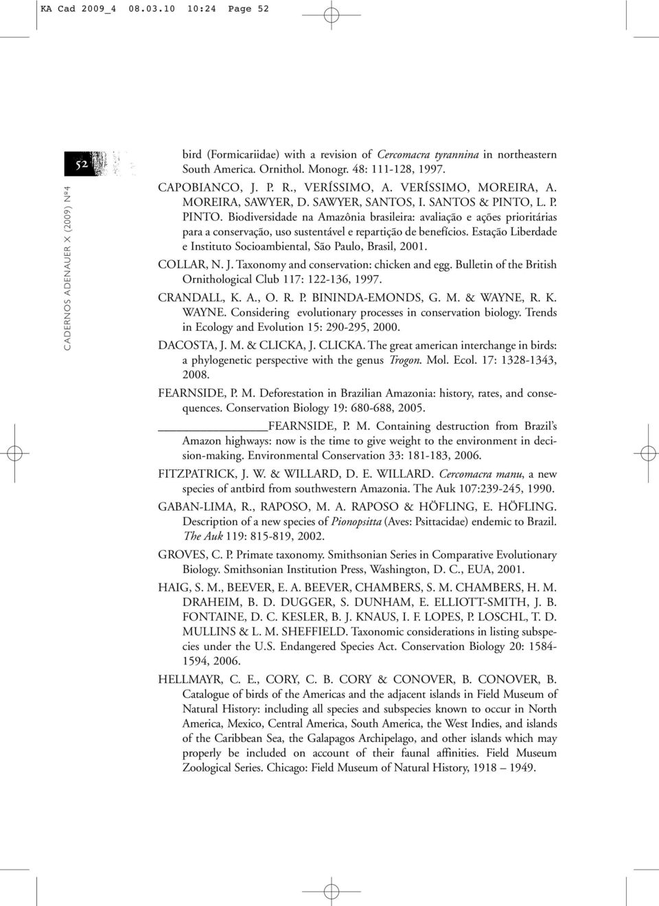 L. P. PINTO. Biodiversidade na Amazônia brasileira: avaliação e ações prioritárias para a conservação, uso sustentável e repartição de benefícios.