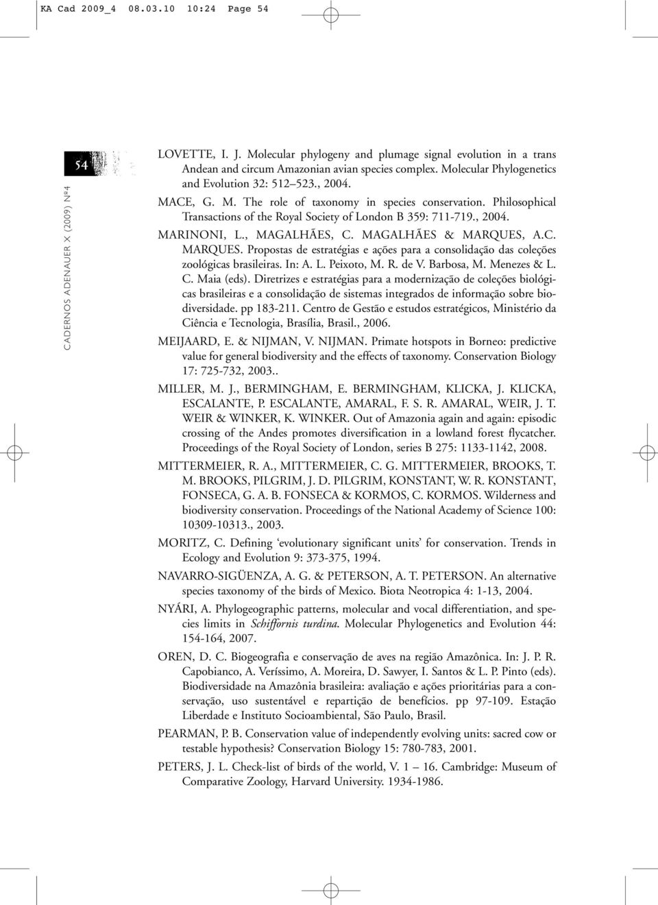 , MAGALHÃES, C. MAGALHÃES & MARQUES, A.C. MARQUES. Propostas de estratégias e ações para a consolidação das coleções zoológicas brasileiras. In: A. L. Peixoto, M. R. de V. Barbosa, M. Menezes & L. C. Maia (eds).