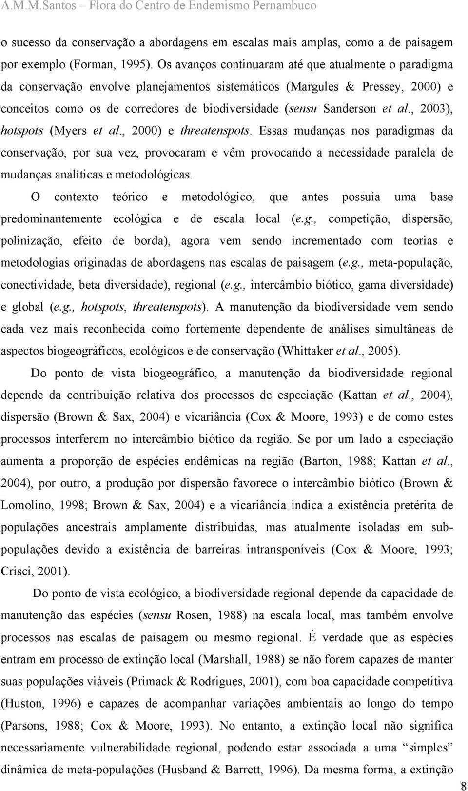 et al., 2003), hotspots (Myers et al., 2000) e threatenspots.