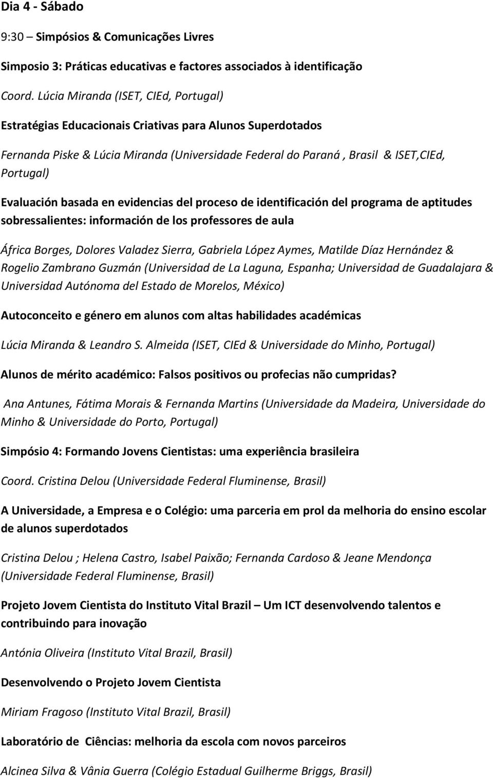 Evaluación basada en evidencias del proceso de identificación del programa de aptitudes sobressalientes: información de los professores de aula África Borges, Dolores Valadez Sierra, Gabriela López