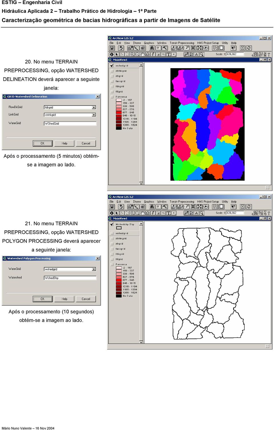 No menu TERRAIN PREPROCESSING, opção WATERSHED POLYGON PROCESSING deverá