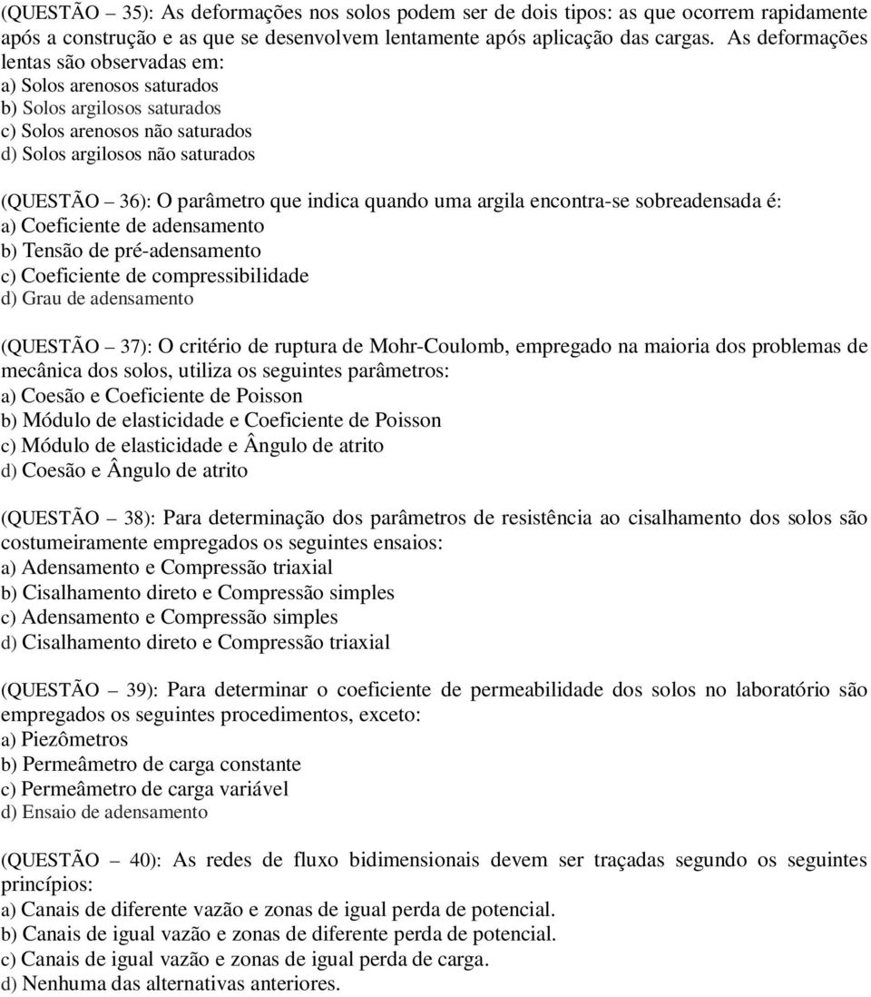 quando uma argila encontra-se sobreadensada é: a) Coeficiente de adensamento b) Tensão de pré-adensamento c) Coeficiente de compressibilidade d) Grau de adensamento (QUESTÃO 37): O critério de