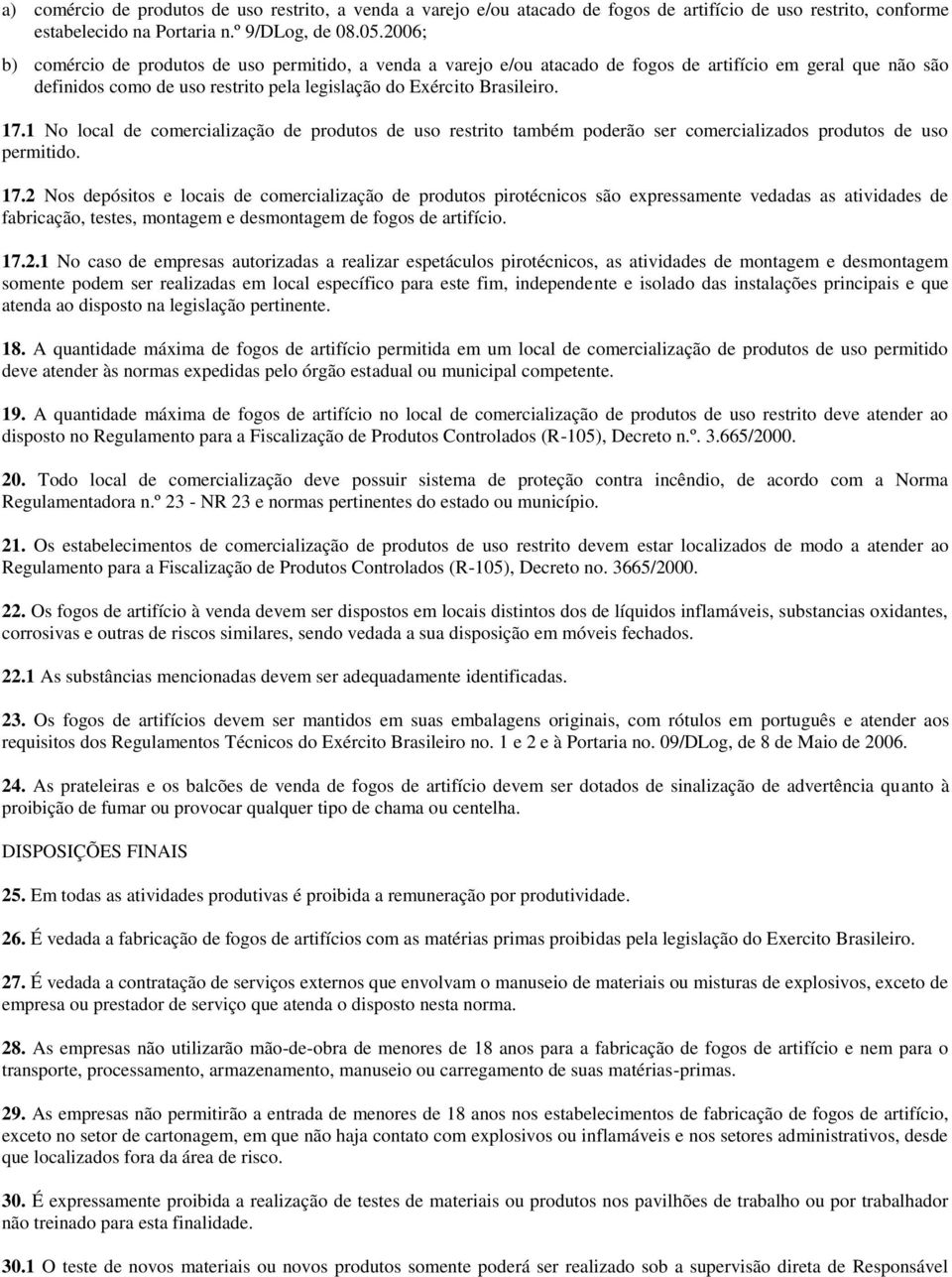 1 No local de comercialização de produtos de uso restrito também poderão ser comercializados produtos de uso permitido. 17.