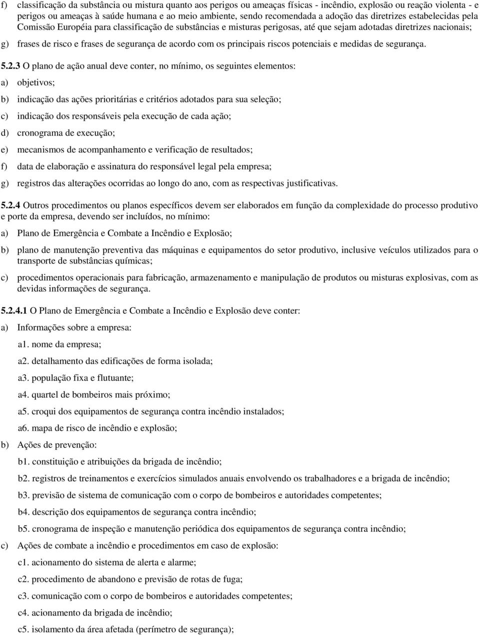 segurança de acordo com os principais riscos potenciais e medidas de segurança. 5.2.