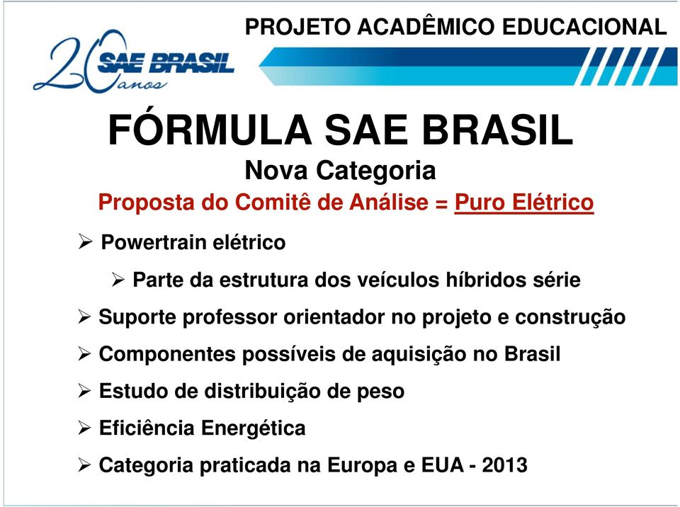 série Suporte professor orientador no projeto e construção Componentes possíveis de aquisição no