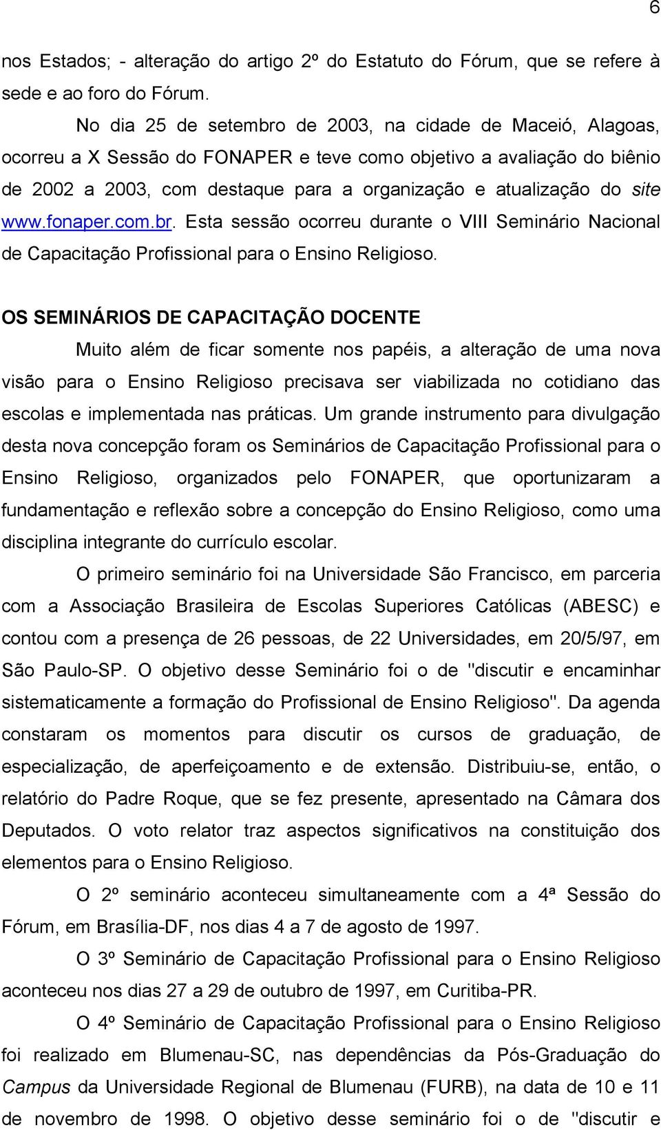 site www.fonaper.com.br. Esta sessão ocorreu durante o VIII Seminário Nacional de Capacitação Profissional para o Ensino Religioso.