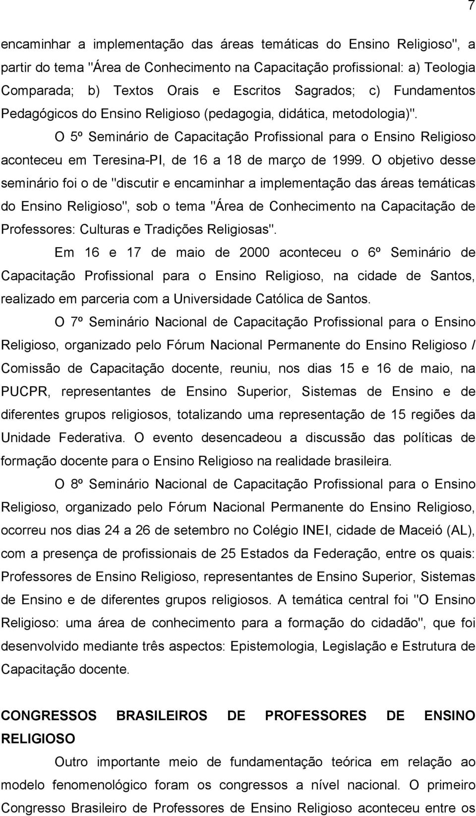 O 5º Seminário de Capacitação Profissional para o Ensino Religioso aconteceu em Teresina-PI, de 16 a 18 de março de 1999.