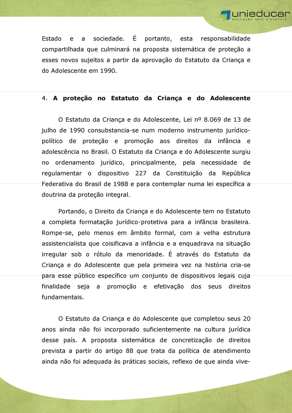 A proteção no Estatuto da Criança e do Adolescente O Estatuto da Criança e do Adolescente, Lei nº 8.