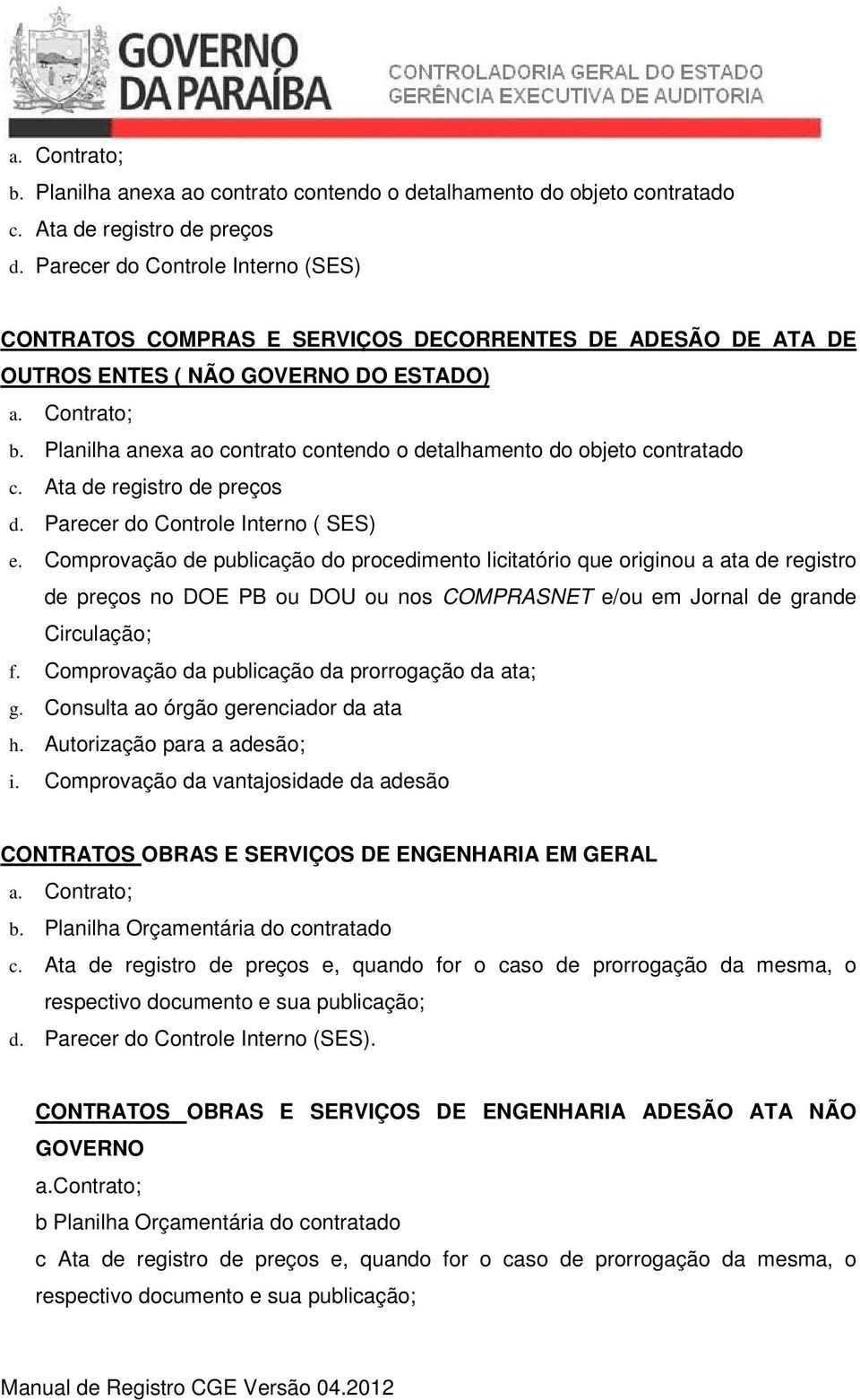 Comprovação de publicação do procedimento licitatório que originou a ata de registro de preços no DOE PB ou DOU ou nos COMPRASNET e/ou em Jornal de grande Circulação; f.