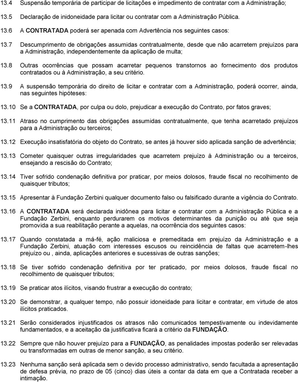 8 Outras ocorrências que possam acarretar pequenos transtornos ao fornecimento dos produtos contratados ou à Administração, a seu critério. 13.