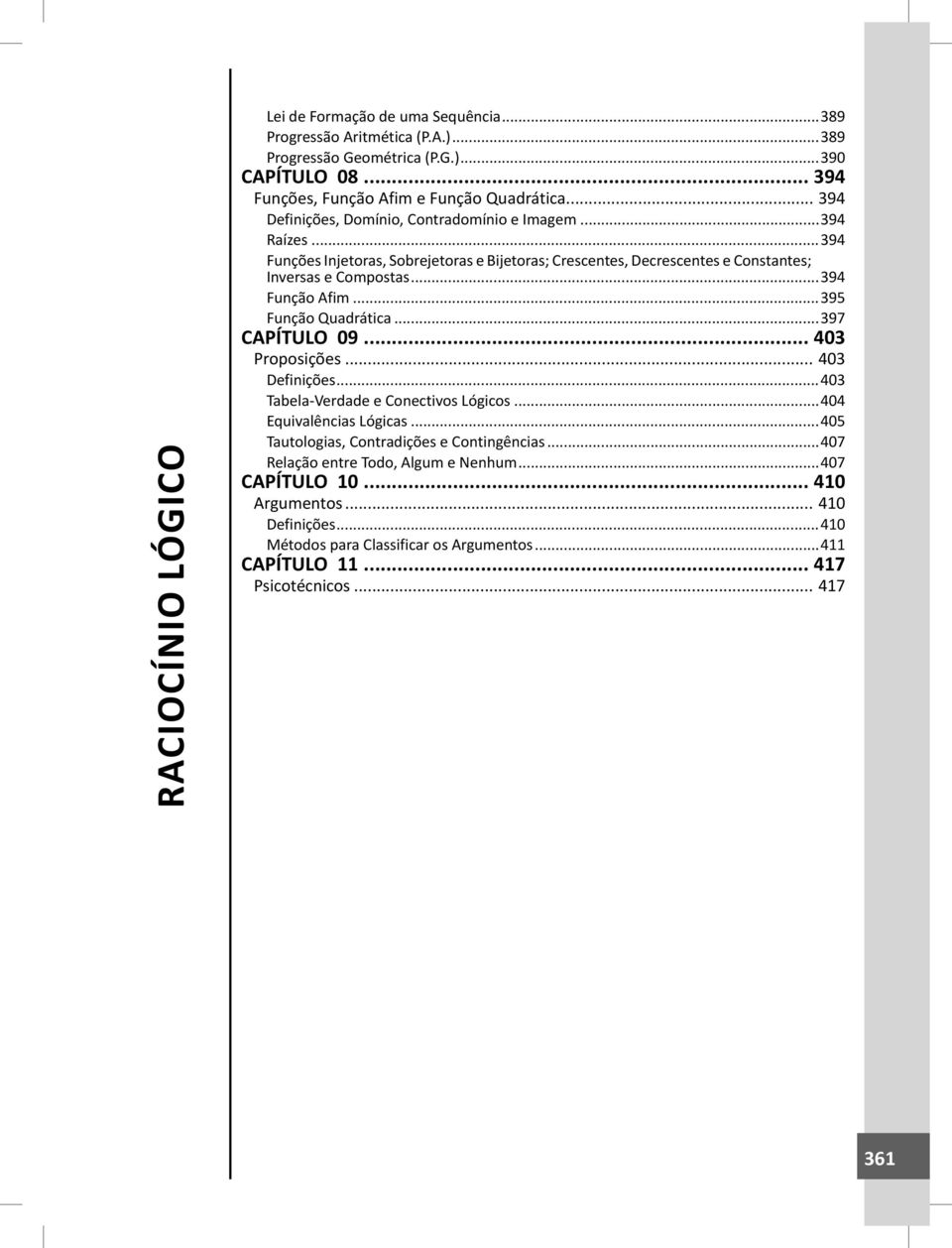 ..395 Função Quadrática...397 CAPÍTULO 09... 403 Proposições... 403 Definições...403 Tabela-Verdade e Conectivos Lógicos...404 Equivalências Lógicas.