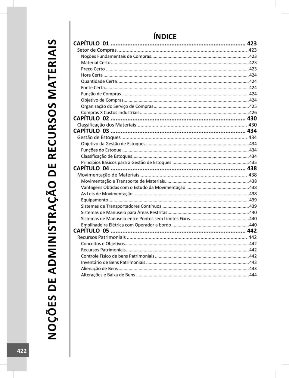 .. 430 CAPÍTULO 03... 434 Gestão de Estoques... 434 Objetivo da Gestão de Estoques...434 Funções do Estoque...434 Classificação de Estoques...434 Princípios Básicos para a Gestão de Estoques.