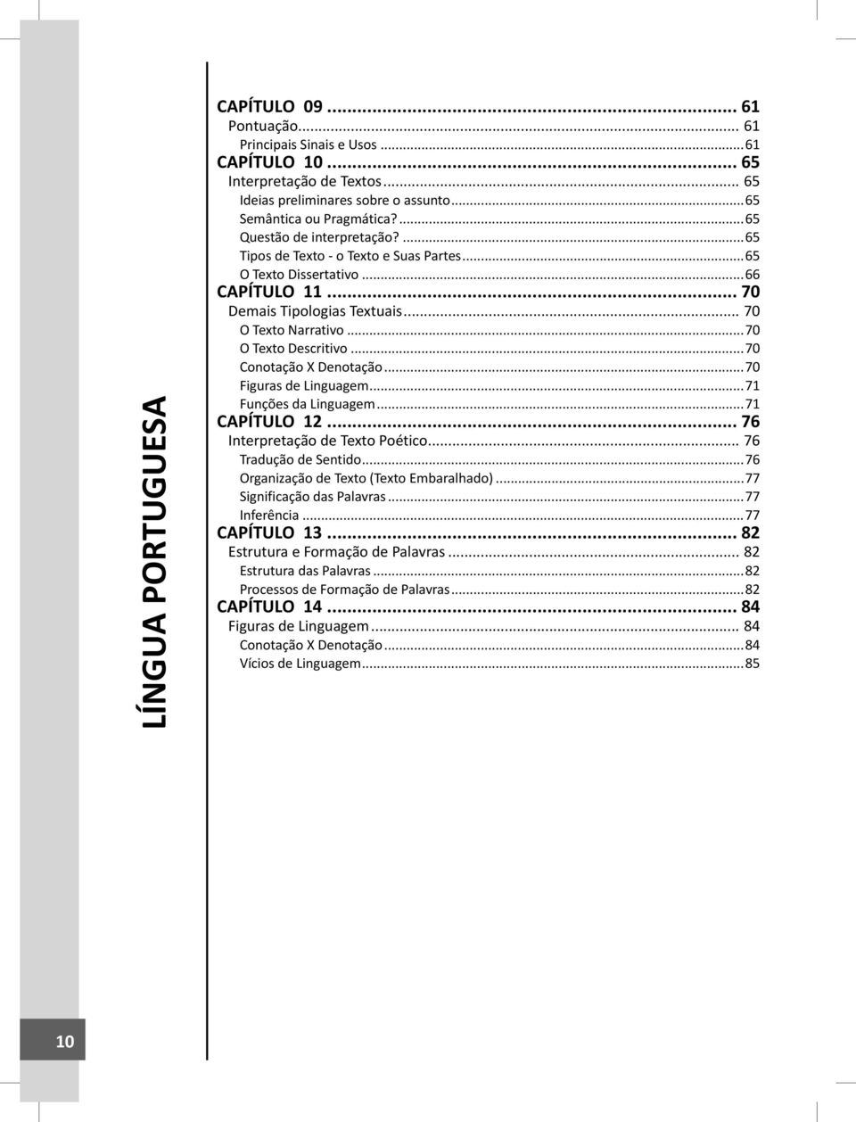 ..70 Conotação X Denotação...70 Figuras de Linguagem...71 Funções da Linguagem...71 CAPÍTULO 12... 76 Interpretação de Texto Poético... 76 Tradução de Sentido.