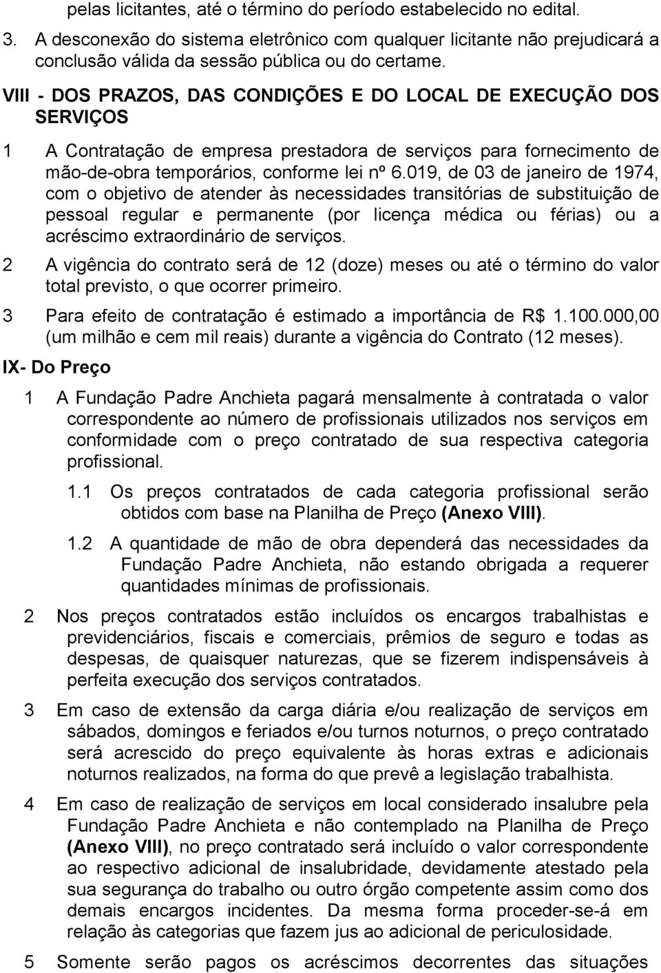 019, de 03 de janeiro de 1974, com o objetivo de atender às necessidades transitórias de substituição de pessoal regular e permanente (por licença médica ou férias) ou a acréscimo extraordinário de