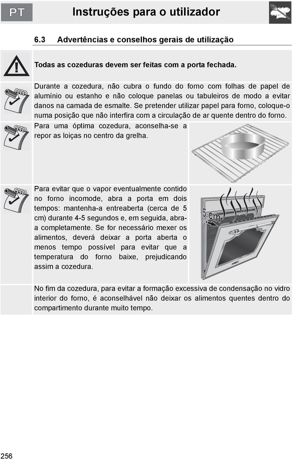 Se pretender utilizar papel para forno, coloque-o numa posição que não interfira com a circulação de ar quente dentro do forno.