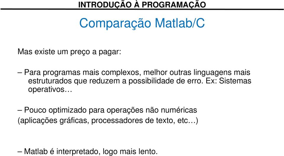 Ex: Sistemas operativos Pouco optimizado para operações não numéricas