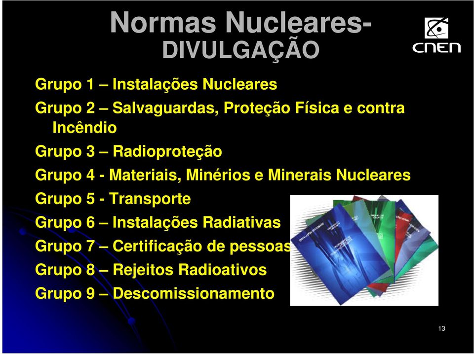 Minérios e Minerais Nucleares Grupo 5 - Transporte Grupo 6 Instalações Radiativas