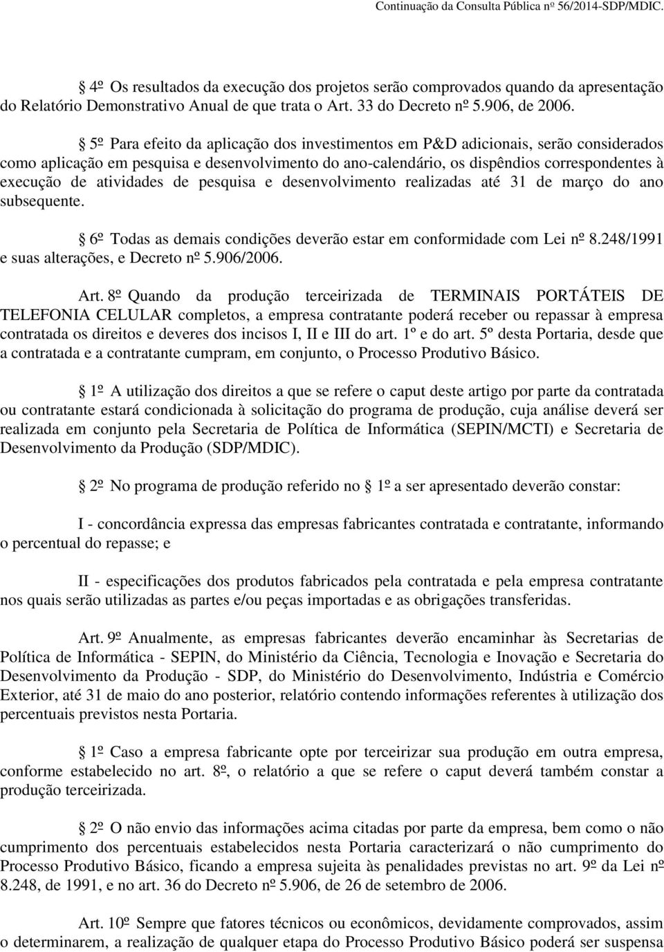 atividades de pesquisa e desenvolvimento realizadas até 31 de março do ano subsequente. 6º Todas as demais condições deverão estar em conformidade com Lei nº 8.