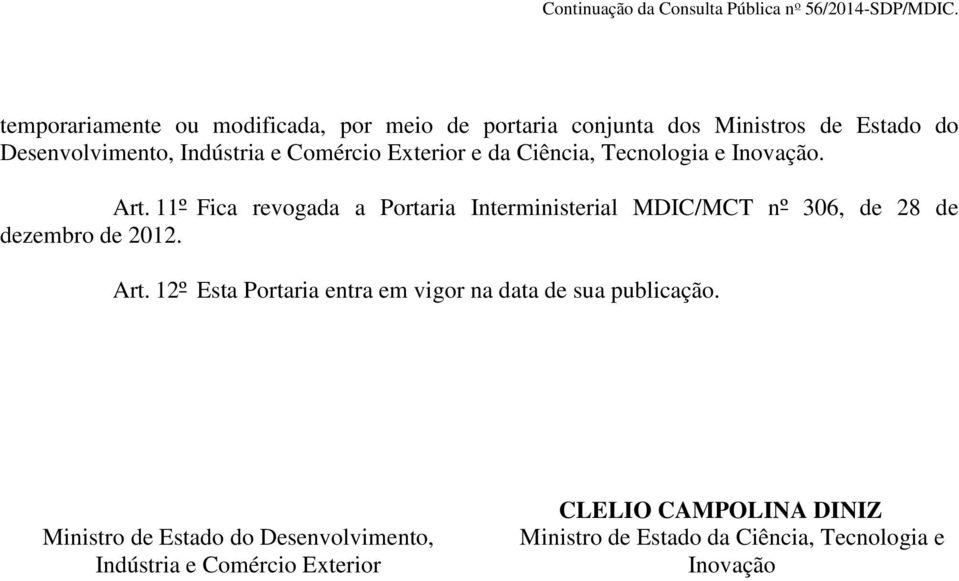 11º Fica revogada a Portaria Interministerial MDIC/MCT nº 306, de 28 de dezembro de 2012. Art.