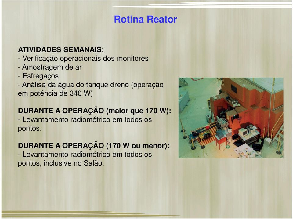 DURANTE A OPERAÇÃO (maior que 170 W): - Levantamento radiométrico em todos os pontos.