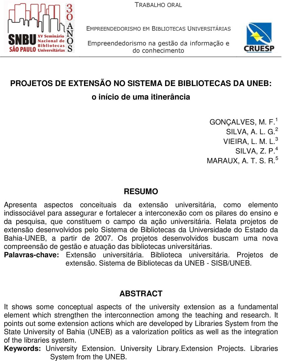 5 RESUMO Apresenta aspectos conceituais da extensão universitária, como elemento indissociável para assegurar e fortalecer a interconexão com os pilares do ensino e da pesquisa, que constituem o