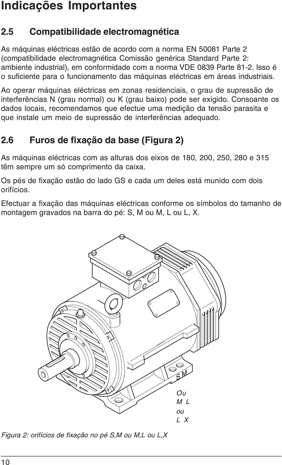 conformidade com a norma VDE 0839 Parte 81-2. Isso é o suficiente para o funcionamento das máquinas eléctricas em áreas industriais.