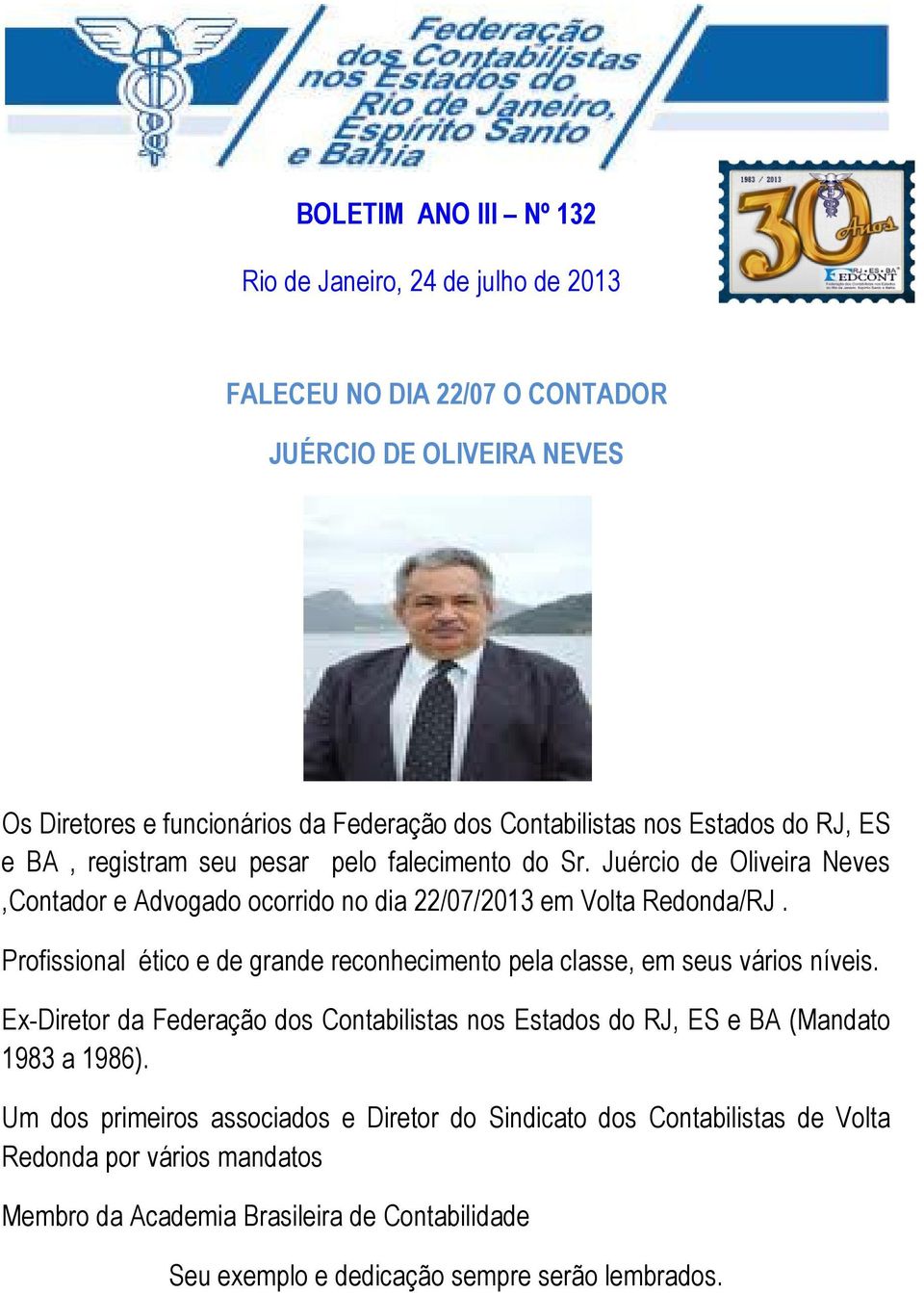 Profissional ético e de grande reconhecimento pela classe, em seus vários níveis. Ex-Diretor da Federação dos Contabilistas nos Estados do RJ, ES e BA (Mandato 1983 a 1986).