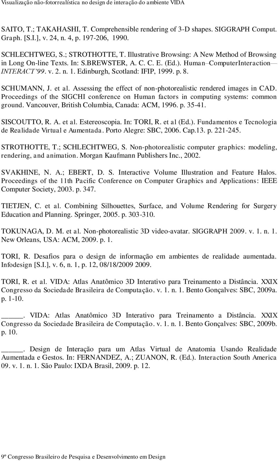 SCHUMANN, J. et al. Assessing the effect of non-photorealistic rendered images in CAD. Proceedings of the SIGCHI conference on Human factors in computing systems: common ground.