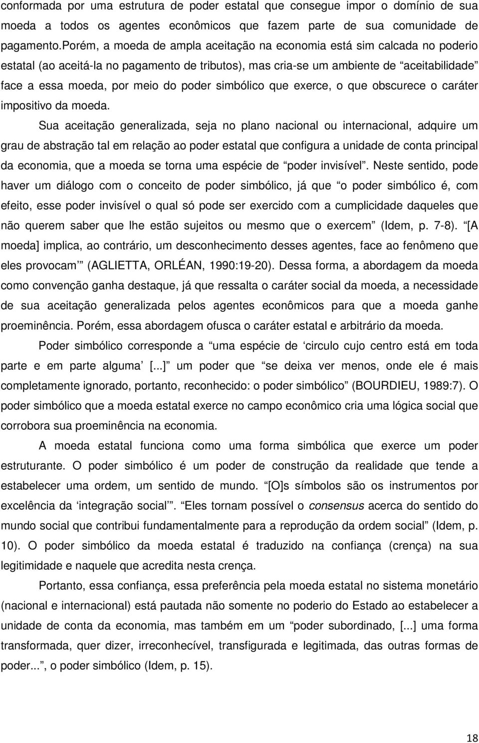 poder simbólico que exerce, o que obscurece o caráter impositivo da moeda.