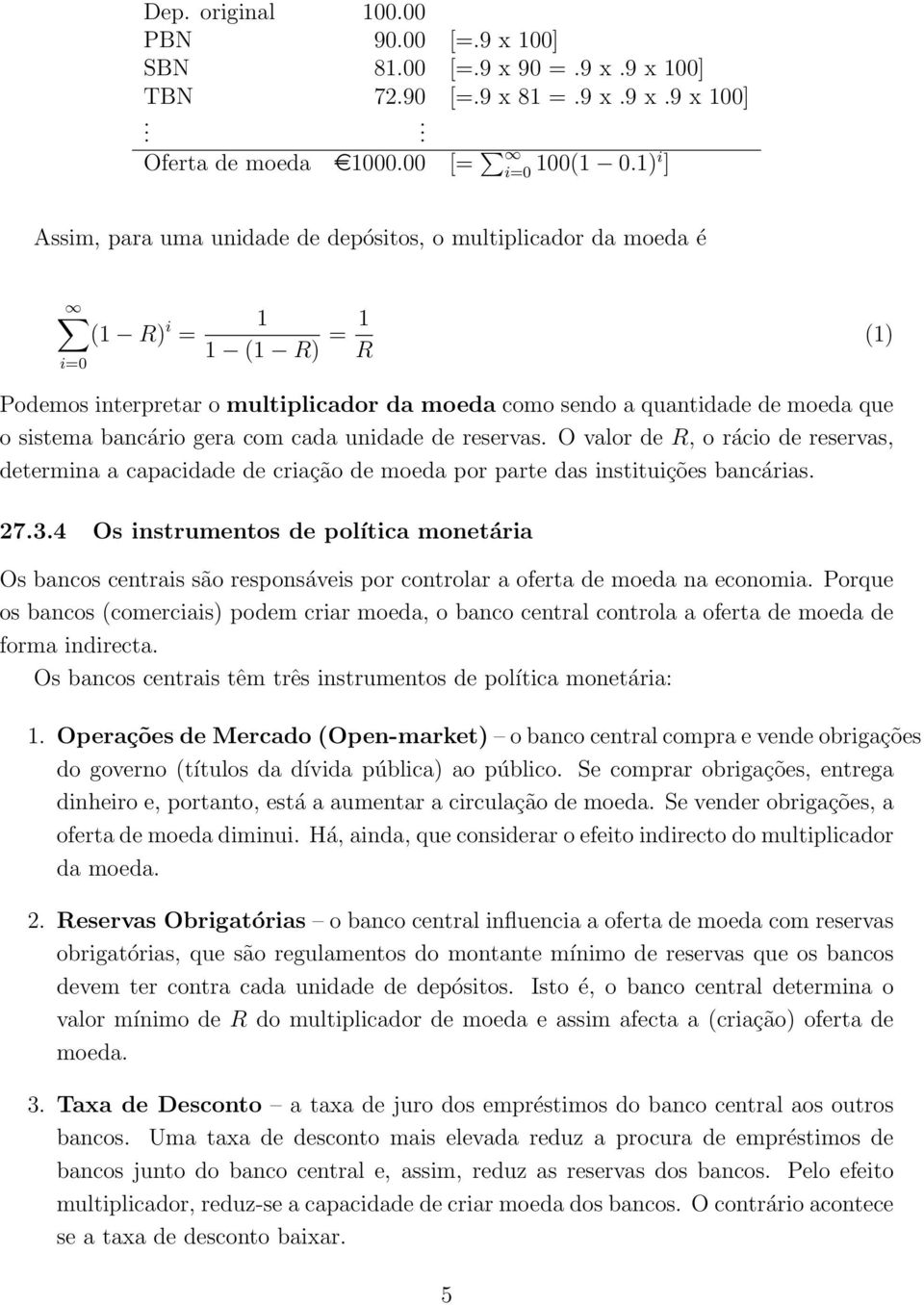 bancário gera com cada unidade de reservas. O valor de R, o rácio de reservas, determina a capacidade de criação de moeda por parte das instituições bancárias. 27.3.