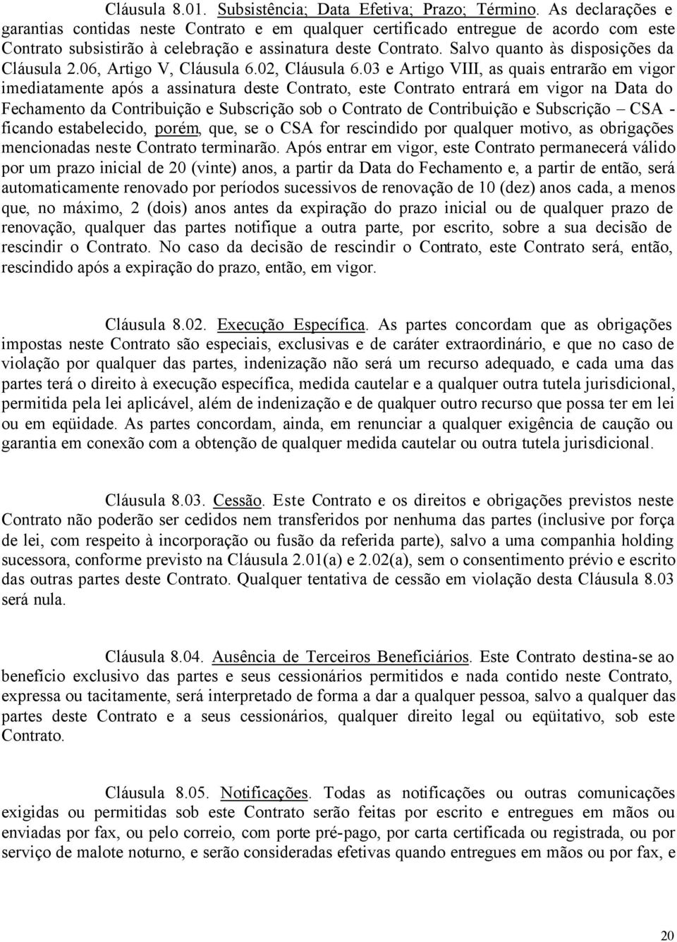 Salvo quanto às disposições da Cláusula 2.06, Artigo V, Cláusula 6.02, Cláusula 6.