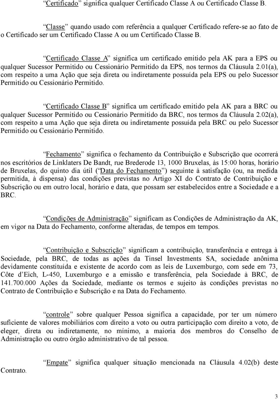 Certificado Classe A significa um certificado emitido pela AK para a EPS ou qualquer Sucessor Permitido ou Cessionário Permitido da EPS, nos termos da Cláusula 2.