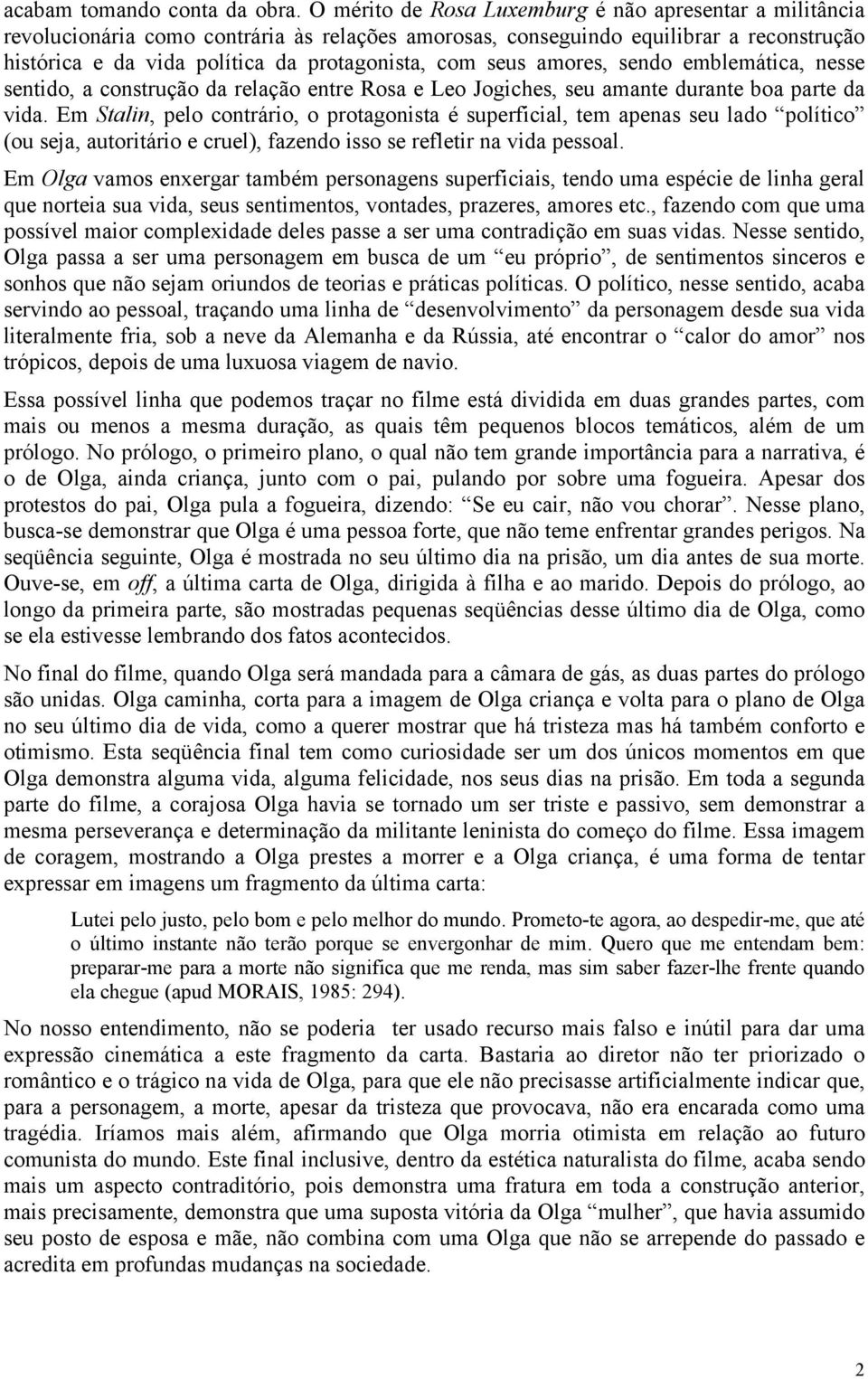 seus amores, sendo emblemática, nesse sentido, a construção da relação entre Rosa e Leo Jogiches, seu amante durante boa parte da vida.