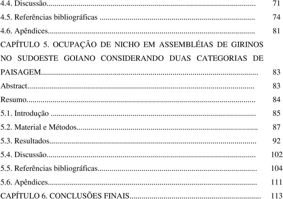 .. 83 Abstract... 83 Resumo... 84 5.1. Introdução... 85 5.2. Material e Métodos... 87 5.3. Resultados.