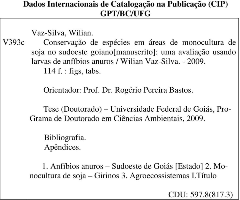 Wilian Vaz-Silva. - 2009. 114 f. : figs, tabs. Orientador: Prof. Dr. Rogério Pereira Bastos.