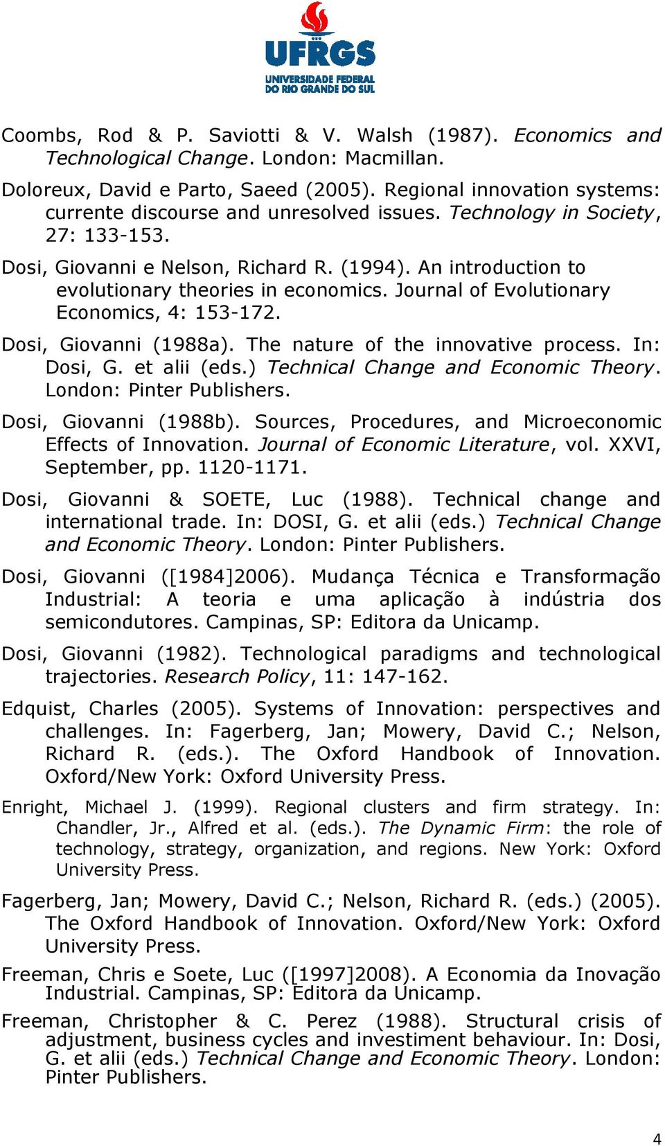 An introduction to evolutionary theories in economics. Journal of Evolutionary Economics, 4: 153-172. Dosi, Giovanni (1988a). The nature of the innovative process. In: Dosi, G. et alii (eds.