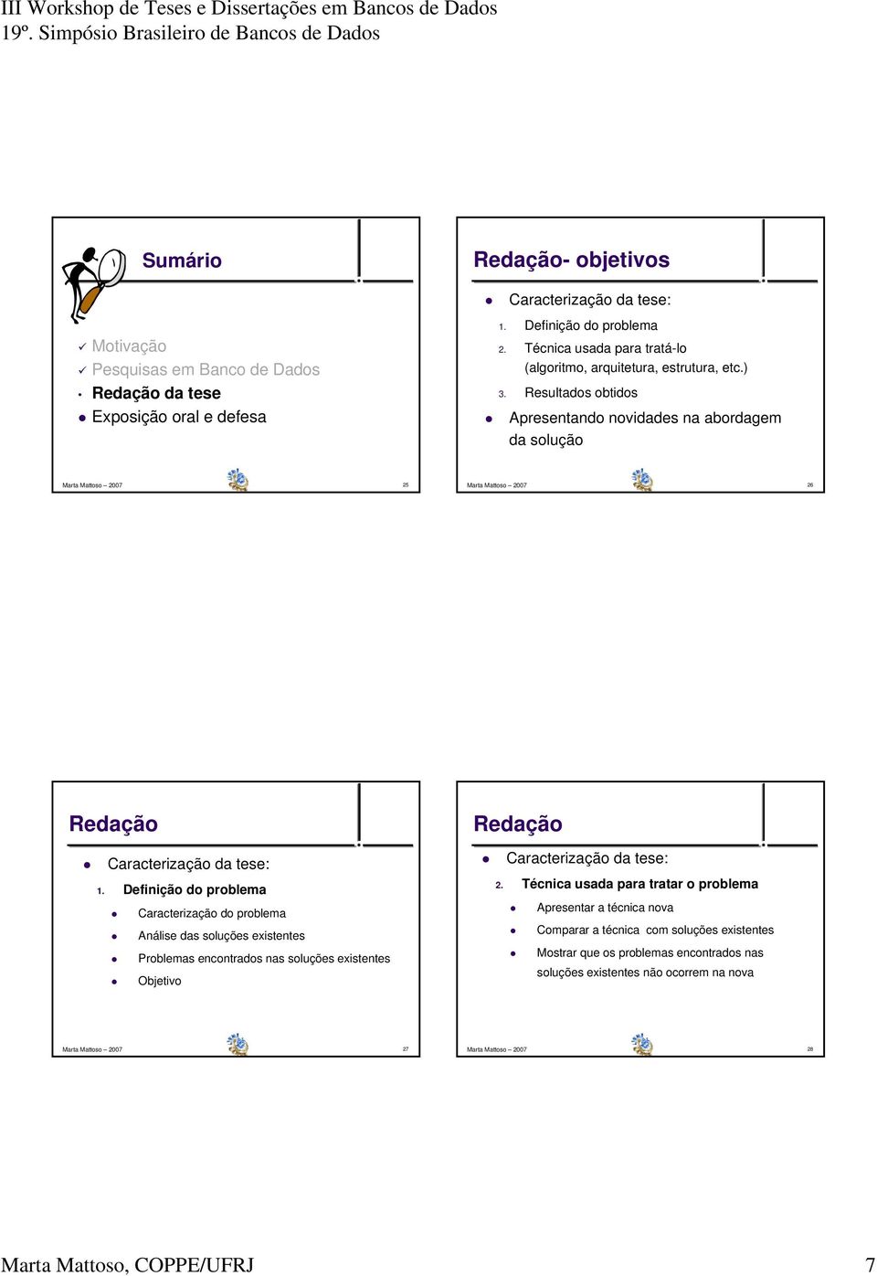 Resultados obtidos Apresentando novidades na abordagem da solução Marta Mattoso 2007 25 Marta Mattoso 2007 26 Redação Caracterização da tese: 1.