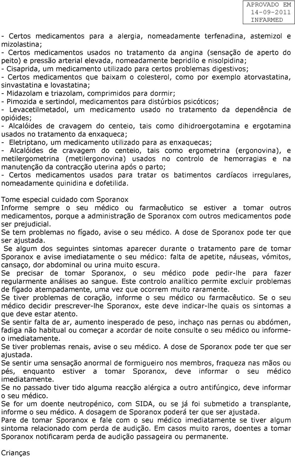 comprimidos pr dormir; - Pimozid e sertindol, medicmentos pr distúrbios psicóticos; - Levcetilmetdol, um medicmento usdo no trtmento d dependênci de opióides; - Alclóides de crvgem do centeio, tis