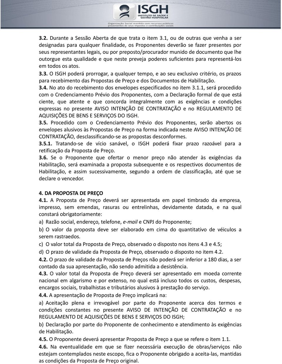 outorgue esta qualidade e que neste preveja poderes suficientes para representá-los em todos os atos. 3.