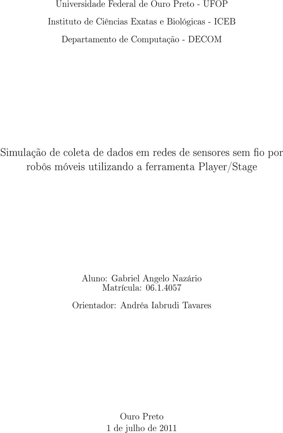 sensores sem o por robôs móveis utilizando a ferramenta Player/Stage Aluno: Gabriel