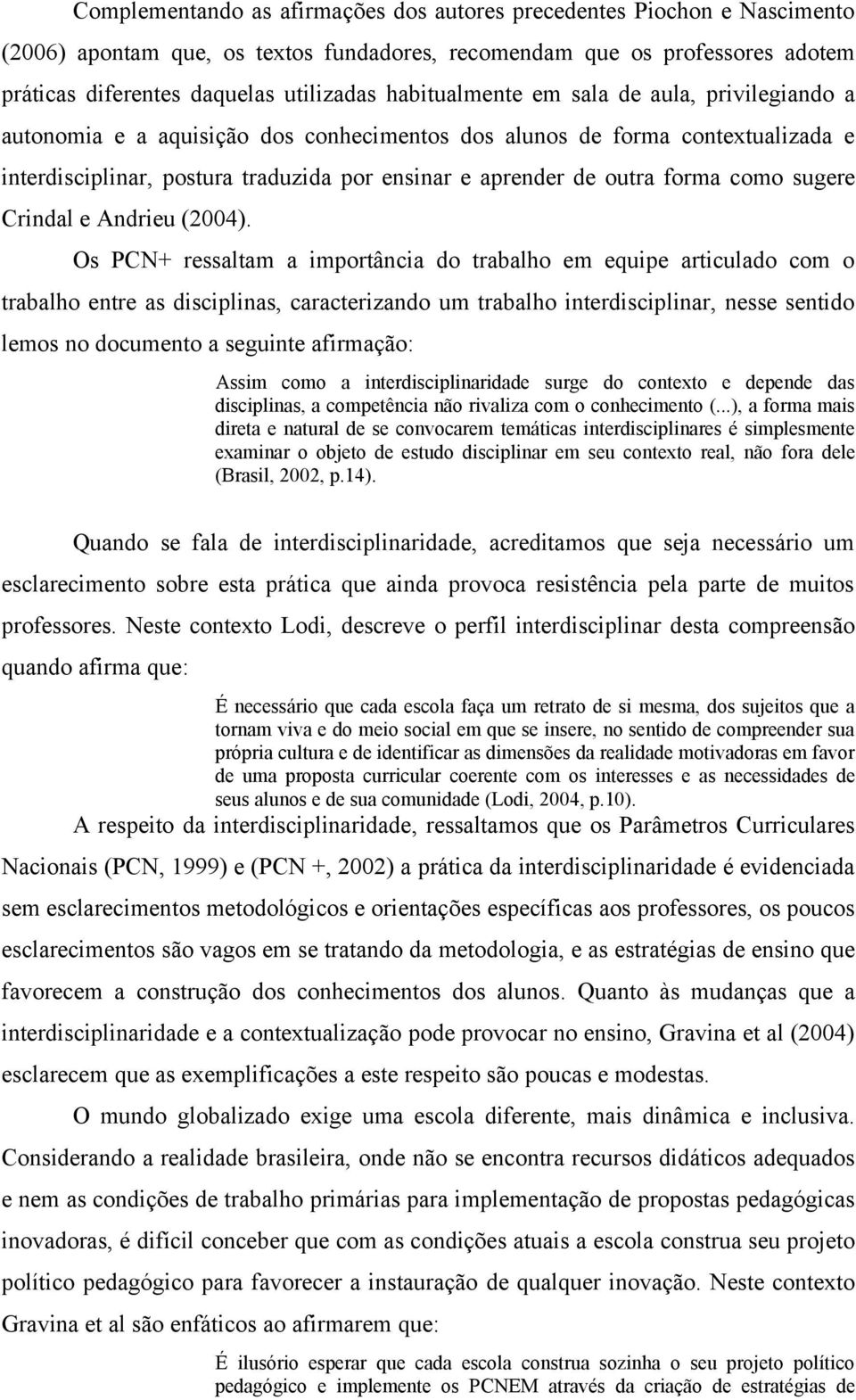 forma como sugere Crindal e Andrieu (2004).