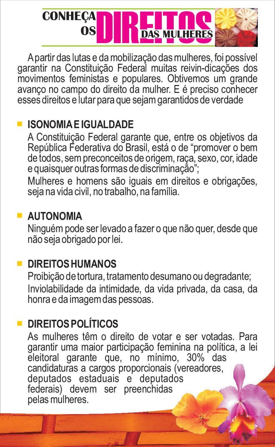 E é preciso conhecer esses direitos e lutar para que sejam garantidos de verdade ISONOMIA E IGUALDADE A Constituição Federal garante que, entre os objetivos da República Federativa do Brasil, está o