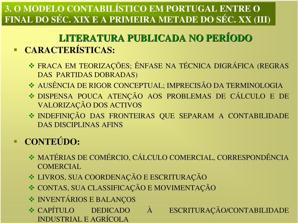 POUCA ATENÇÃO AOS PROBLEMAS DE CÁLCULO E DE VALORIZAÇÃO DOS ACTIVOS INDEFINIÇÃO DAS FRONTEIRAS QUE SEPARAM A CONTABILIDADE DAS DISCIPLINAS AFINS CONTEÚDO: LITERATURA