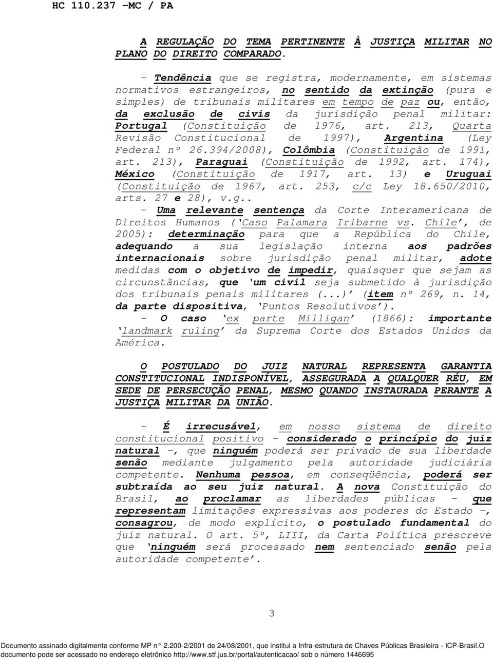 jurisdição penal militar: Portugal (Constituição de 1976, art. 213, Quarta Revisão Constitucional de 1997), Argentina (Ley Federal nº 26.394/2008), Colômbia (Constituição de 1991, art.