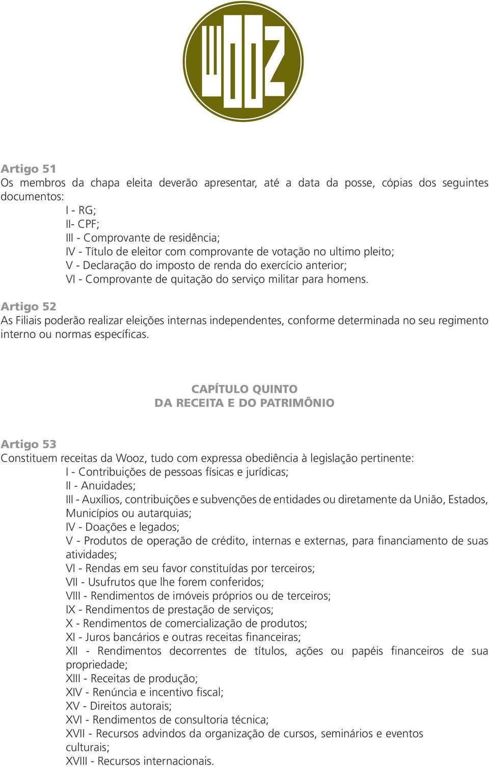 Artigo 52 As Filiais poderão realizar eleições internas independentes, conforme determinada no seu regimento interno ou normas específicas.