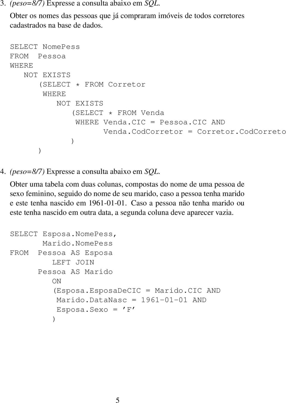 (peso=8/7 Expresse a consulta abaixo em SQL.